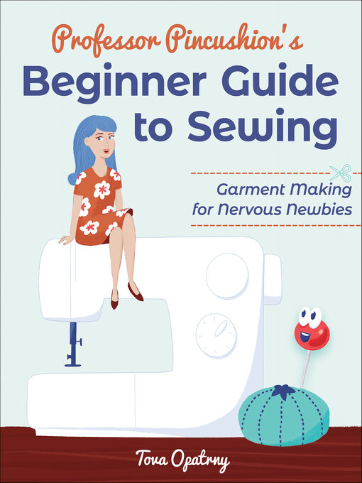 Title details for Professor Pincushion's Beginner Guide to Sewing by Tova Opatrny - Available
